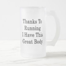 Thanks To Running I Have This Great Body Coffee Mug
