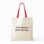 That Doesn't Work On Me bags
