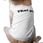 THAT GUY. pet clothing