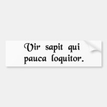 That man is wise who talks little. bumper sticker