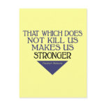 That Which Does Not Kill Us Makes Us Stronger postcards