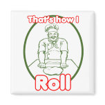 That's How I Roll Magnet