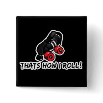 Thats how I roll quadskate edition Pinback Buttons