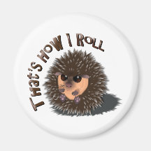 "That's How I Roll" rolled-up hedgehog Fridge Magnets