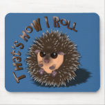 "That's How I Roll" rolled-up hedgehog Mousepads