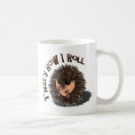 "That's How I Roll" rolled-up hedgehog Mugs