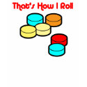 That's how I Roll t-shirts