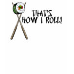 That's how I roll! t-shirts