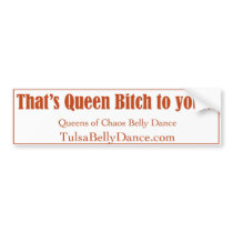 That's Queen Bitch to you... Bumper Sticker
