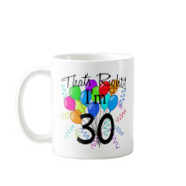 That's Right I'm 30 - Birthday Coffee Mugs