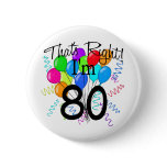 That's right I'm 80 - Birthday Pinback Buttons