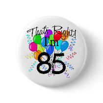 That's Right I'm 85 - Birthday Pinback Button