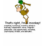 That's right, I'm a monkey T-Shirt