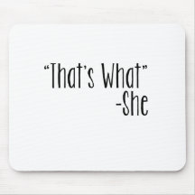 "That's What" -She Mouse Mat
