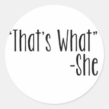 "That's What" -She Round Sticker