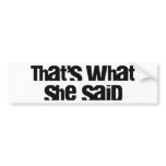 That's What She Said bumper sticker bumper stickers