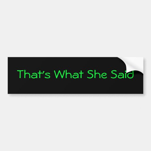 Thats What She Said Bumper Sticker Zazzle 