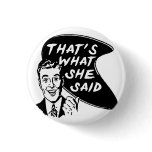 Thats What She Said Button