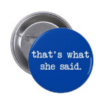 that's what she said. button