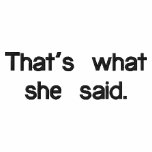 That's what she said. embroidered shirts