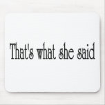 That's what she said mousepads