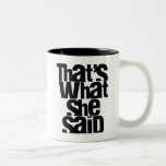 That's What She Said mug