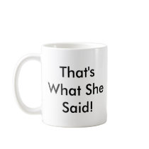 That's What She Said! mugs