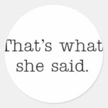 That's what she said. round sticker