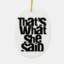 THAT'S WHAT SHE SAID tree ornament