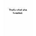 That's what she tweeted. - Womens t-shirts
