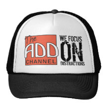 The ADD Channel - We Focus On Distractions Trucker Hats