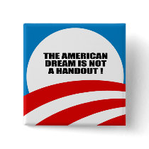 THE AMERICAN DREAM IS NOT A HANDOUT PINS