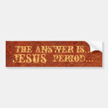 The Answer Is Jesus...Period...Bumper Sticker