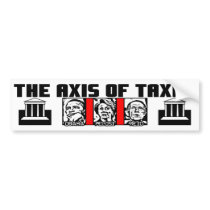 The Axis Of Taxes! Bumper Sticker