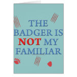 The Badger Is Not My Familiar Card