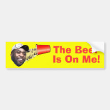 The Beer Is On Me! Bumper Stickers