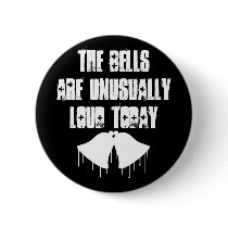 The Bells Are Unusually Loud Today Pinback Button