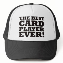 The Best Card Player Ever Trucker Hats