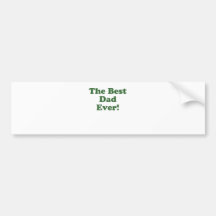 The Best Dad Ever Bumper Stickers