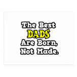 The Best Dads Are Born, Not Made Post Card
