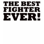 The Best Fighter Ever t-shirts