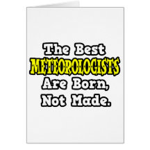 The Best Meteorologists Are Born, Not Made Greeting Cards