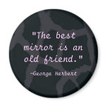 "The best mirror is an old friend" magnets
