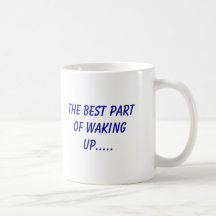 The Best Part Of Waking Up....., Is hitting the... Coffee Mugs
