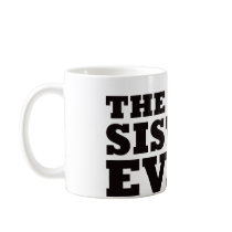 The Best Sister Ever Coffee Mugs