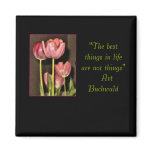 "the best things in life are not things" floral fridge magnet