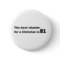 The best vitamin for a christian is b1 pinback buttons