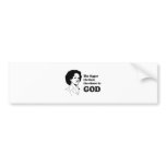 THE BIGGER THE HAIR THE CLOSER TO GOD bumper stickers