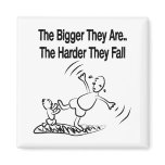 The Bigger They Are Fridge Magnets