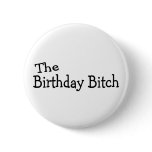 The Birthday Bitch buttons